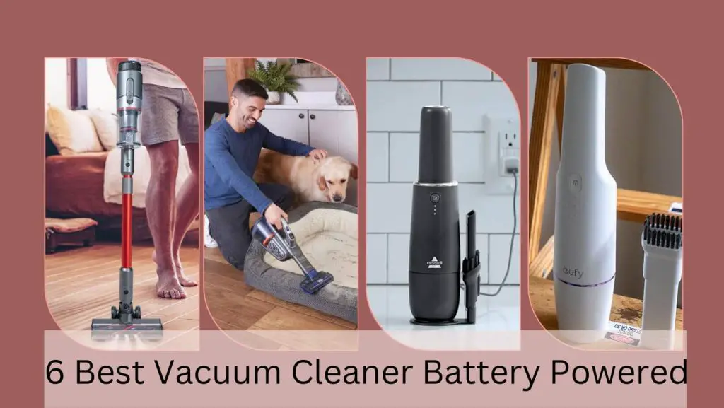 6 Best Vacuum Cleaner Battery Powered