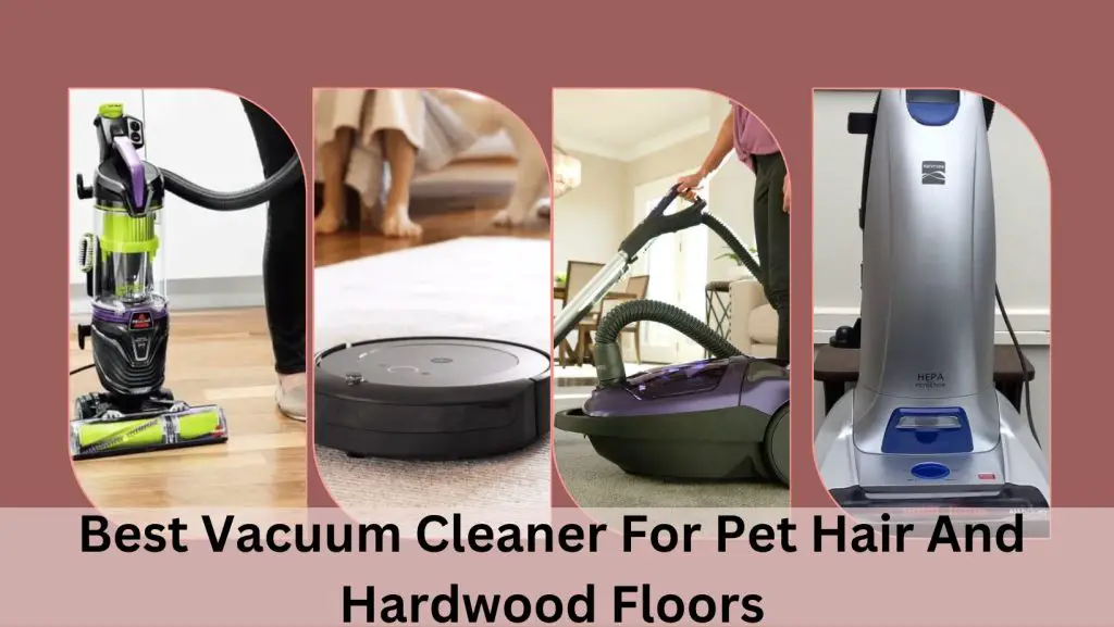Best Vacuum Cleaner For Pet Hair and Hardwood Floors