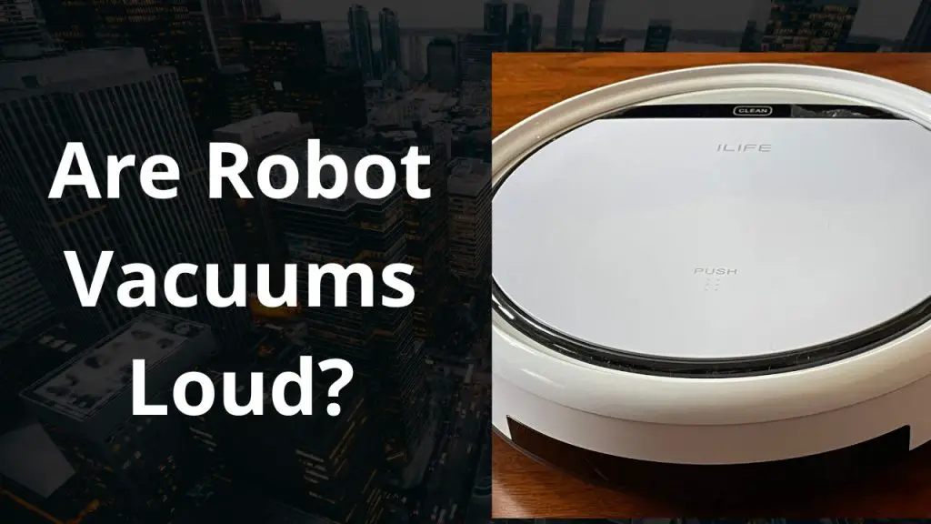 Are Robot Vacuums Loud