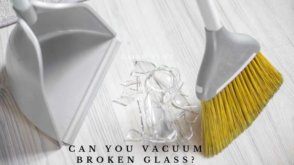 Can You Vacuum Broken Glass