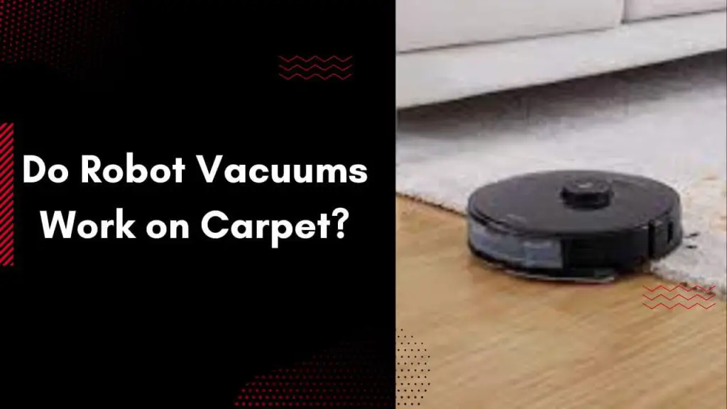 Do Robot Vacuums Work on Carpet