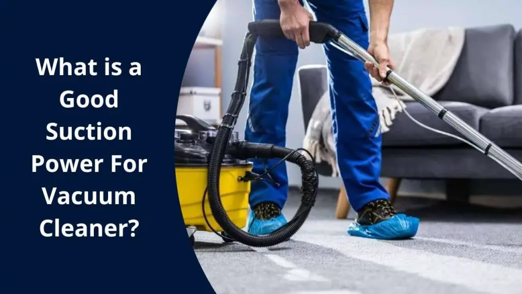 What is a Good Suction Power For Vacuum Cleaner