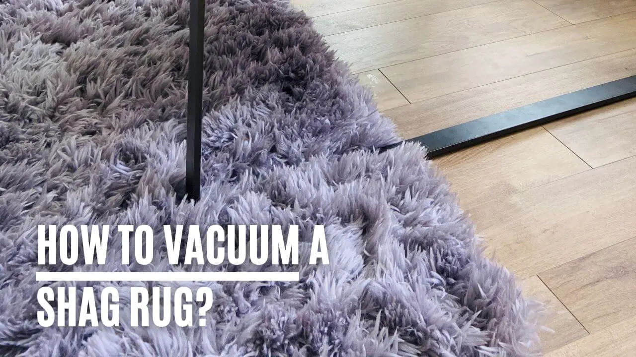 How To Vacuum A Shag Rug? - YourEasyClean